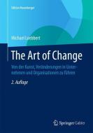 The Art of Change di Michael Loebbert edito da Gabler, Betriebswirt.-Vlg