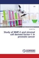 Study of BMP-2 and stromal cell derived factor-1 in prostate cancer di Azadeh Fata edito da LAP Lambert Academic Publishing