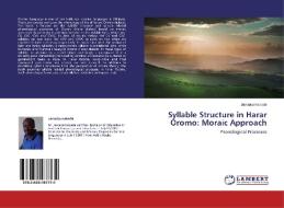 Syllable Structure in Harar Oromo: Moraic Approach di Jamaica Kebede edito da LAP Lambert Academic Publishing