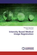 Intensity Based Medical Image Registration di Nagendra Pratap Singh, Rajeev Srivastava edito da LAP Lambert Academic Publishing
