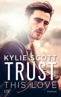 Trust this Love di Kylie Scott edito da LYX