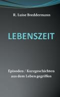Lebenszeit di R. Luise Breddermann edito da Books on Demand