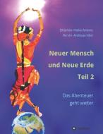 Neuer Mensch und Neue Erde Teil 2 di Heike Antons, Andreas Hösl edito da tredition