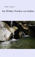 Im wilden Norden von Italien di Volker Jentsch edito da Books on Demand
