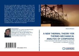 A NEW THERMAL THEORY FOR THERMO-MECHANICAL ANALYSIS OF COMPOSITES di Antonio Pantano edito da LAP Lambert Acad. Publ.