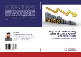 Organised Manufacturing Sector of Punjab: Growth and Performance di Manjit Sharma edito da LAP Lambert Academic Publishing