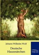Deutsche Hausmärchen di Johann Wilhelm Wolf edito da TP Verone Publishing
