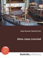 Alma Class Ironclad di Jesse Russell, Ronald Cohn edito da Book On Demand Ltd.