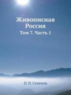 Zhivopisnaya Rossiya Tom 7. Chast 1 di P P Semenov edito da Book On Demand Ltd.
