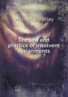 The Law And Practice Of Insolvent Assignments di William S Keiley edito da Book On Demand Ltd.