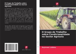 O Grupo de Trabalho sobre Condicionalidade no Sector Agrícola di Raymond Leblanc edito da Edições Nosso Conhecimento