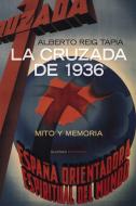 La cruzada de 1936 : mito y memoria di Alberto Reig Tapia edito da Alianza Editorial
