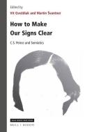 How to Make Our Signs Clear: C. S. Peirce and Semiotics edito da BRILL/RODOPI