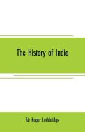 The history of India di Sir Roper Lethbridge edito da Alpha Editions