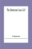 The American Law List; Containing Te Names Of Representative Members Of The Bar Engaged In General And Corporation Practice In The Cities And Towns Of di Unknown edito da Alpha Editions