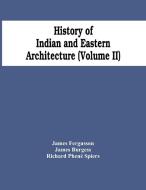 History Of Indian And Eastern Architecture (Volume Ii) di James Fergusson, James Burgess edito da Alpha Editions