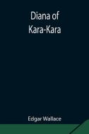 Diana of Kara-Kara di Edgar Wallace edito da Alpha Editions