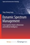 Dynamic Spectrum Management di Liang Ying-Chang Liang edito da Springer Nature B.V.