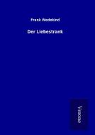 Der Liebestrank di Frank Wedekind edito da TP Verone Publishing