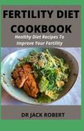 Fertility Diet Cookbook di Jack Robert edito da Independently Published