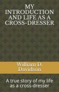MY INTRODUCTION AND LIFE AS A CROSS-DRESSER di Davidson William D. Davidson edito da Independently Published