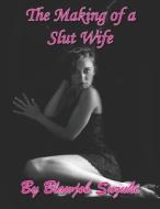 The Making Of A Slut Wife di Suzuki Blowjob Suzuki edito da Independently Published