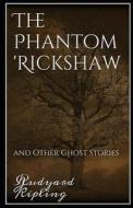 The Phantom Rickshaw And Other Ghost Stories Annotated di Kipling Rudyard Kipling edito da Independently Published