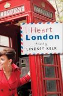 I Heart London di Lindsey Kelk edito da Harpercollins Publishers