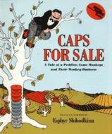 Caps for Sale: A Tale of a Peddler, Some Monkeys and Their Monkey Businesss di Esphyr Slobodkina edito da HARPERCOLLINS