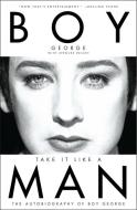 Take It Like a Man: The Autobiography of Boy George di Boy George, Spencer Bright edito da DEY STREET BOOKS