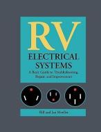 RV Electrical Systems: A Basic Guide to Troubleshooting, Repairing and Improvement di Bill Moeller, Jan Moeller edito da INTL MARINE PUBL
