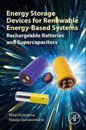 Energy Storage Devices for Renewable Energy-Based Systems: Rechargeable Batteries and Supercapacitors di Nihal Kularatna, Kosala Gunawardane edito da ACADEMIC PR INC