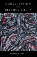 Conversation and Responsibility di Michael McKenna edito da OXFORD UNIV PR