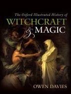 The Oxford Illustrated History Of Witchcraft And Magic di Owen Davies edito da Oxford University Press