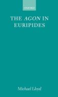 The Agon in Euripides di Michael Lloyd edito da OXFORD UNIV PR