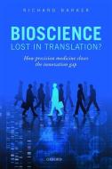 Bioscience - Lost in Translation? di Richard Barker edito da OUP Oxford