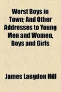 Worst Boys In Town di James Langdon Hill edito da General Books Llc