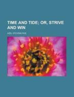 Time And Tide; Or, Strive And Win di A. S. Roe, Azel Stevens Roe edito da General Books Llc