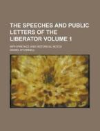 The Speeches And Public Letters Of The Liberator di Daniel O'connell edito da General Books Llc