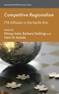Competitive Regionalism: FTA Diffusion in the Pacific Rim di M. Solís edito da SPRINGER NATURE