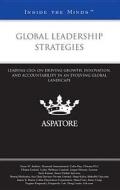 Global Leadership Strategies: Leading Ceos on Driving Growth, Innovation, and Accountability in an Evolving Global Landscape (Inside the Minds) edito da Aspatore Books