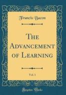 The Advancement of Learning, Vol. 1 (Classic Reprint) di Francis Bacon edito da Forgotten Books