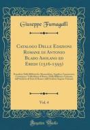 Catalogo Delle Edizioni Romane Di Antonio Blado Asolano Ed Eredi (1516-1593), Vol. 4: Possedute Dalle Biblioteche Alessandrina, Angelica, Casanatense, di Giuseppe Fumagalli edito da Forgotten Books