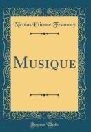 Musique (Classic Reprint) di Nicolas Etienne Framery edito da Forgotten Books