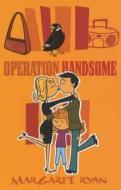 Operation Handsome di Margaret Ryan edito da Hachette Children\'s Books