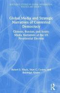 Global Media and Strategic Narratives of Contested Democracy di Robert S. Hinck, Skye C. Cooley, Randolph (Oklahoma State University Kluver edito da Taylor & Francis Ltd