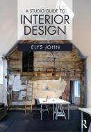 A Studio Guide To Interior Design di Elys John edito da Taylor & Francis Ltd