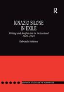 Ignazio Silone In Exile di Deborah Holmes edito da Taylor & Francis Ltd