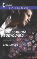 Bridegroom Bodyguard di Lisa Childs edito da Harlequin