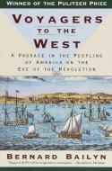 Voyagers to the West: A Passage in the Peopling of America on the Eve of the Revolution di Bernard Bailyn edito da VINTAGE